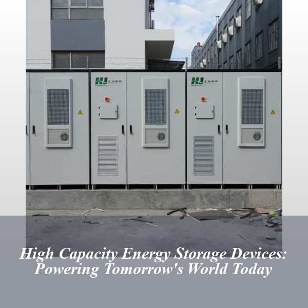 High Capacity Energy Storage Devices: Powering Tomorrow's World Today